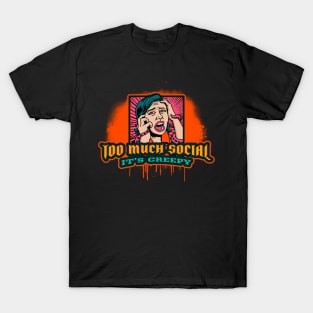 Too much Social is Creepy T-Shirt